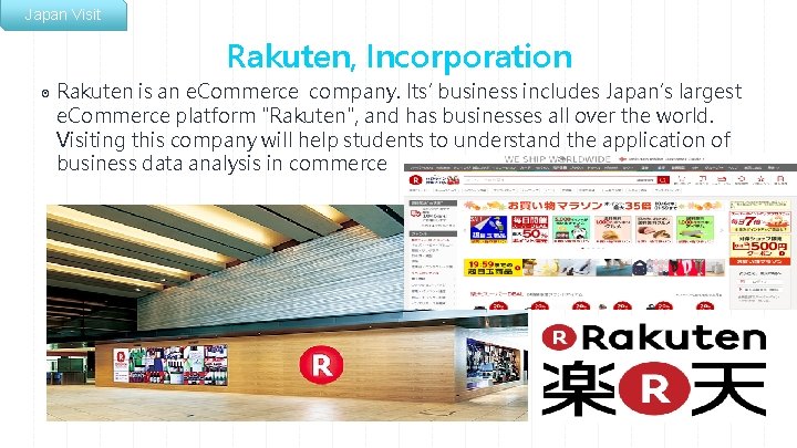 Japan Visit Rakuten, Incorporation ◉ Rakuten is an e. Commerce company. Its’ business includes
