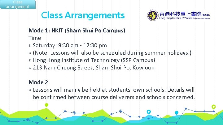 Class arrangement Class Arrangements Mode 1: HKIT (Sham Shui Po Campus) Time ◉ Saturday: