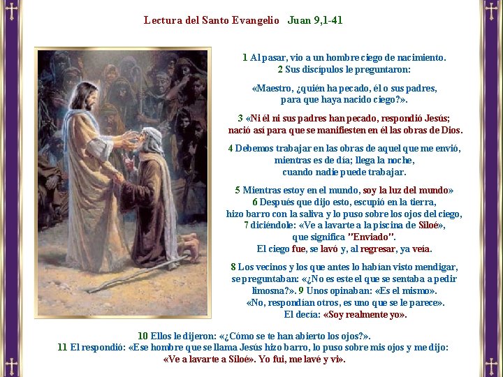 Lectura del Santo Evangelio Juan 9, 1 -41 1 Al pasar, vio a un