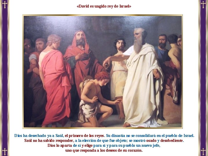  «David es ungido rey de Israel» Dios ha desechado ya a Saúl, el