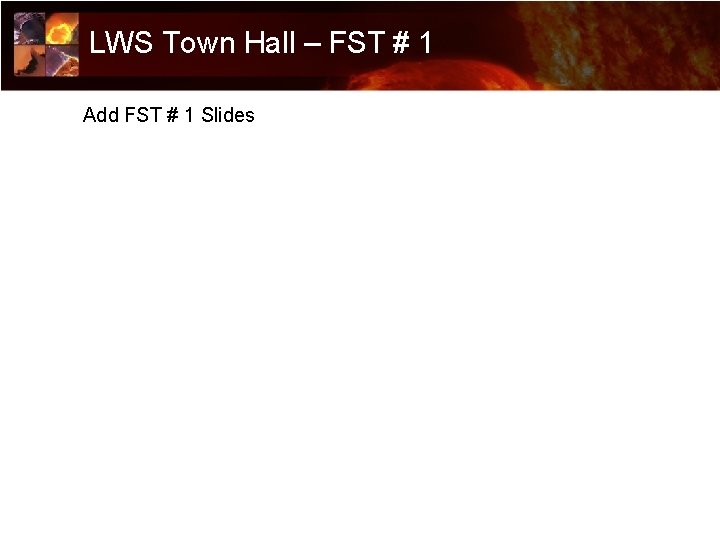 LWS Town Hall – FST # 1 Add FST # 1 Slides 54 