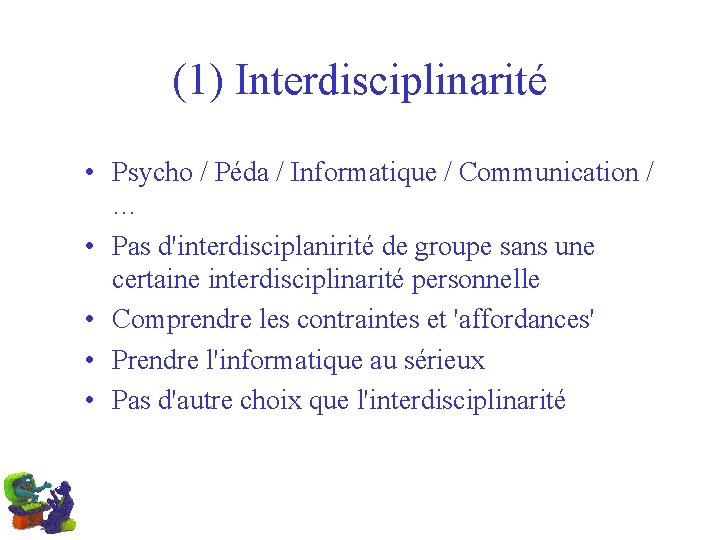 (1) Interdisciplinarité • Psycho / Péda / Informatique / Communication / … • Pas
