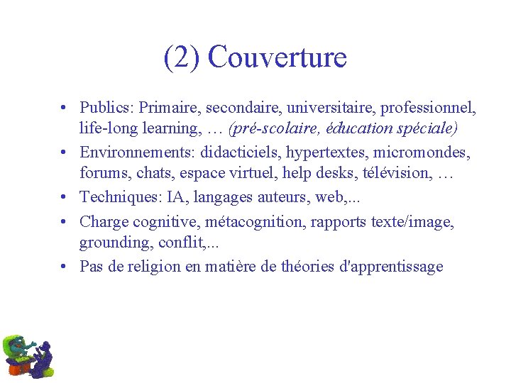(2) Couverture • Publics: Primaire, secondaire, universitaire, professionnel, life-long learning, … (pré-scolaire, éducation spéciale)