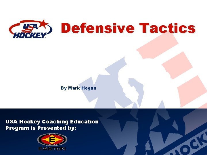 Defensive Tactics By Mark Hogan USA Hockey Coaching Education Program is Presented by: 