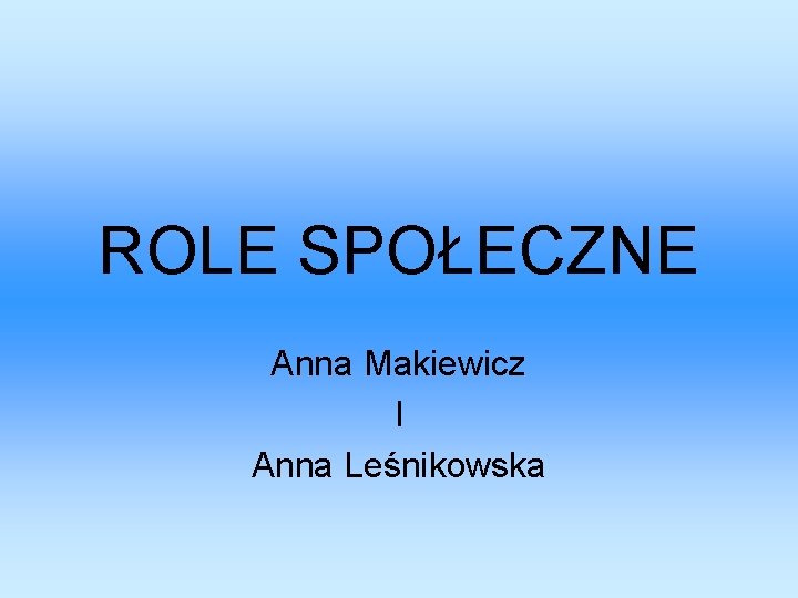 ROLE SPOŁECZNE Anna Makiewicz I Anna Leśnikowska 