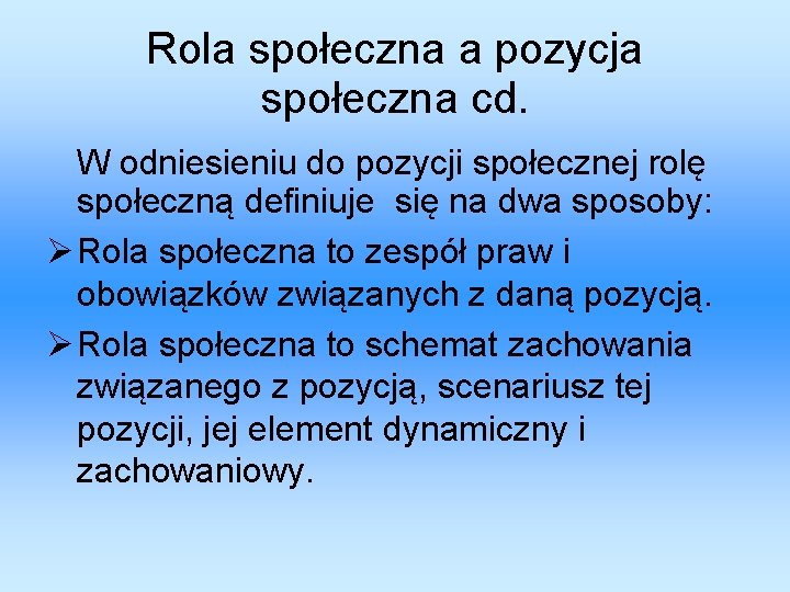 Rola społeczna a pozycja społeczna cd. W odniesieniu do pozycji społecznej rolę społeczną definiuje