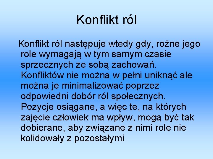 Konflikt ról następuje wtedy gdy, rożne jego role wymagają w tym samym czasie sprzecznych