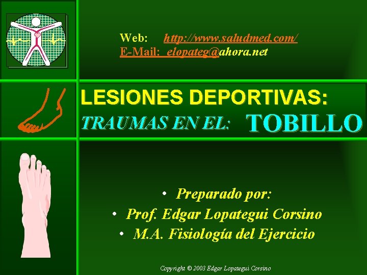 Web: http: //www. saludmed. com/ E-Mail: elopateg@ahora. net LESIONES DEPORTIVAS: TRAUMAS EN EL: TOBILLO