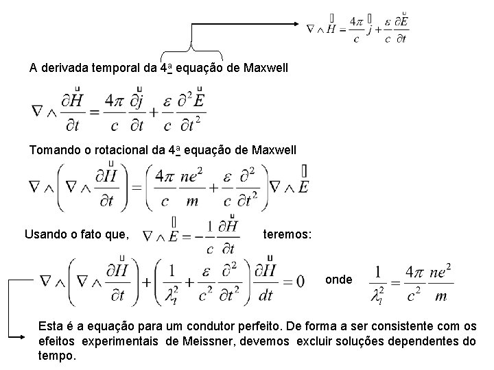 A derivada temporal da 4 a equação de Maxwell Tomando o rotacional da 4