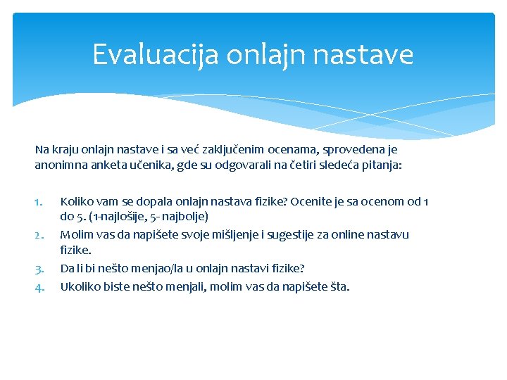 Evaluacija onlajn nastave Na kraju onlajn nastave i sa već zaključenim ocenama, sprovedena je