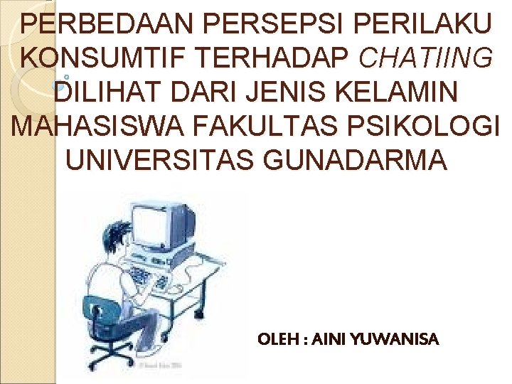 PERBEDAAN PERSEPSI PERILAKU KONSUMTIF TERHADAP CHATIING DILIHAT DARI JENIS KELAMIN MAHASISWA FAKULTAS PSIKOLOGI UNIVERSITAS