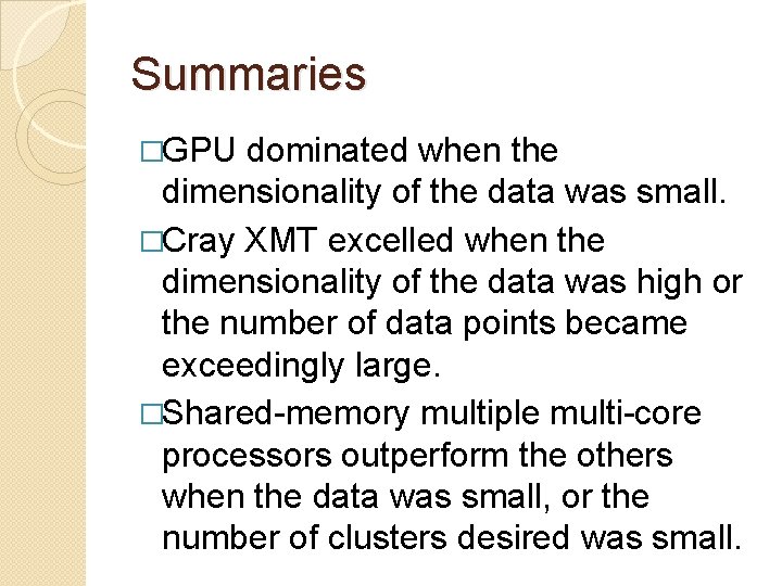 Summaries �GPU dominated when the dimensionality of the data was small. �Cray XMT excelled Summaries �GPU dominated when the dimensionality of the data was small. �Cray XMT excelled