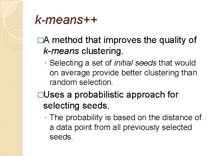 k-means++ �A method that improves the quality of k-means clustering. ◦ Selecting a set k-means++ �A method that improves the quality of k-means clustering. ◦ Selecting a set