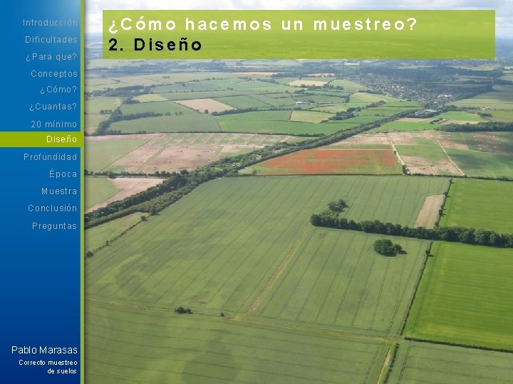 Introducción Dificultades ¿Para que? Conceptos ¿Cómo? ¿Cuantas? 20 mínimo Diseño Profundidad Época Muestra Conclusión