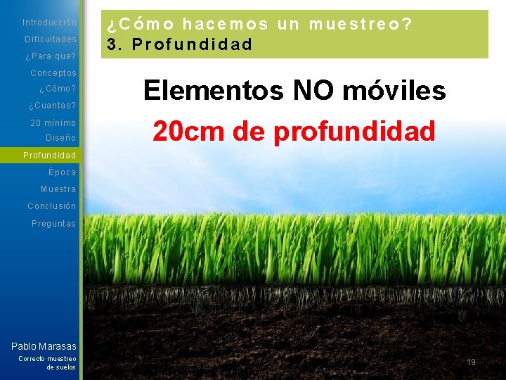 Introducción Dificultades ¿Para que? Conceptos ¿Cómo? ¿Cuantas? 20 mínimo Diseño ¿Cómo hacemos un muestreo?