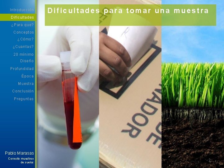 Introducción Dificultades para tomar una muestra Dificultades ¿Para que? Conceptos ¿Cómo? ¿Cuantas? 20 mínimo