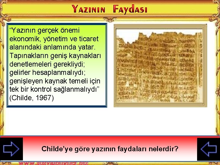 “Yazının gerçek önemi ekonomik, yönetim ve ticaret alanındaki anlamında yatar. Tapınakların geniş kaynakları denetlemeleri