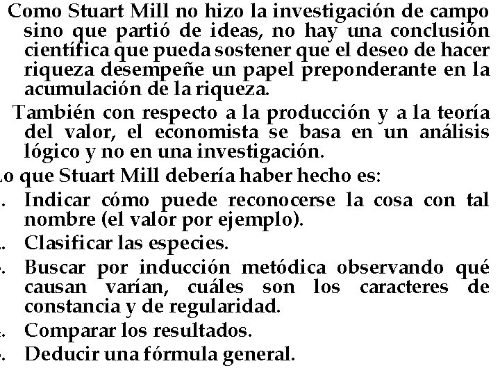 Como Stuart Mill no hizo la investigación de campo sino que partió de ideas,