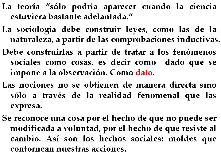 La teoría “sólo podría aparecer cuando la ciencia estuviera bastante adelantada. ” La sociología