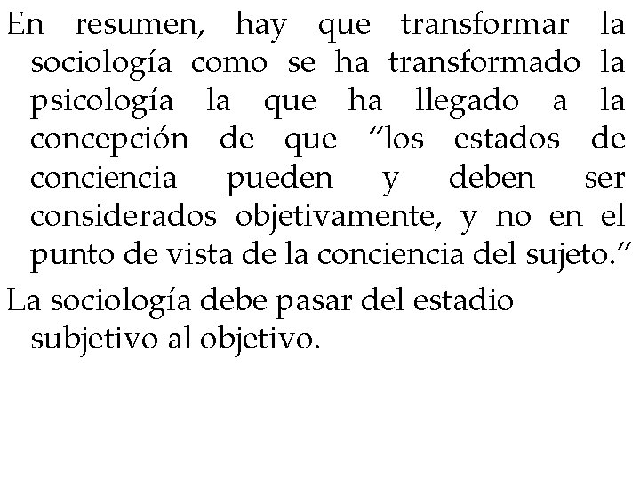 En resumen, hay que transformar la sociología como se ha transformado la psicología la