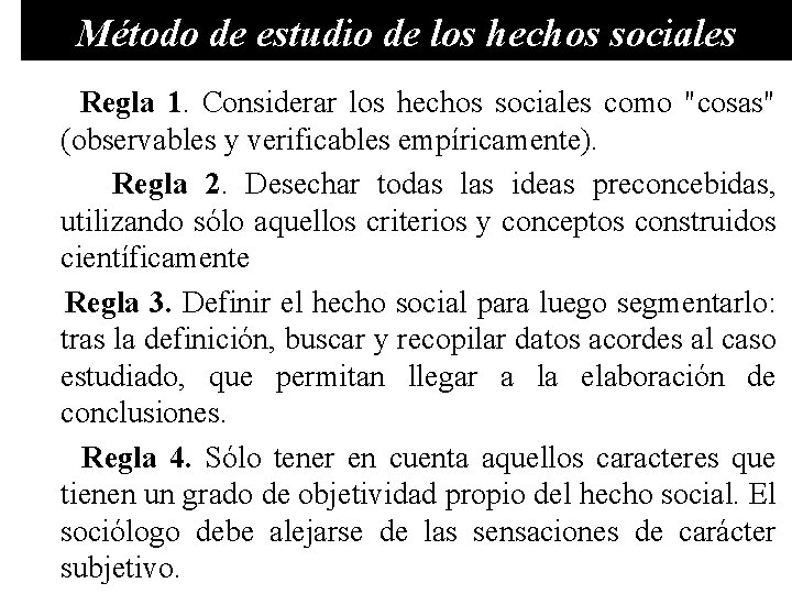 Método de estudio de los hechos sociales Regla 1. Considerar los hechos sociales como