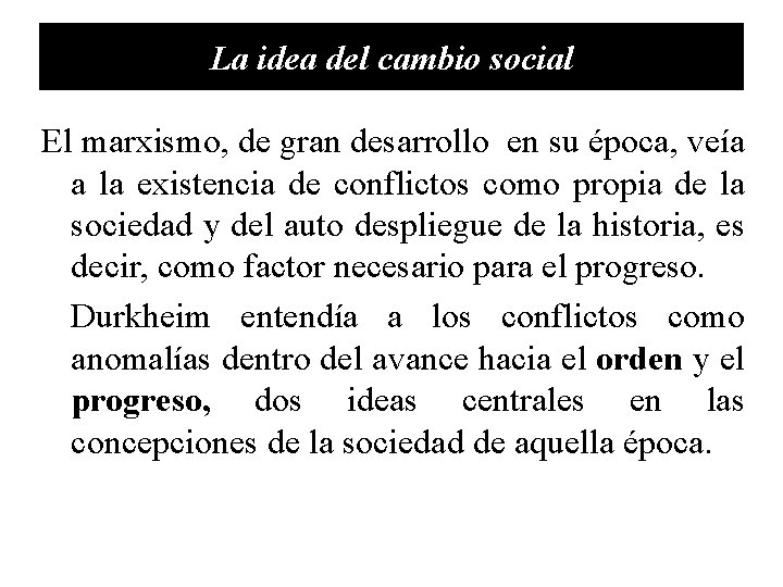 La idea del cambio social El marxismo, de gran desarrollo en su época, veía