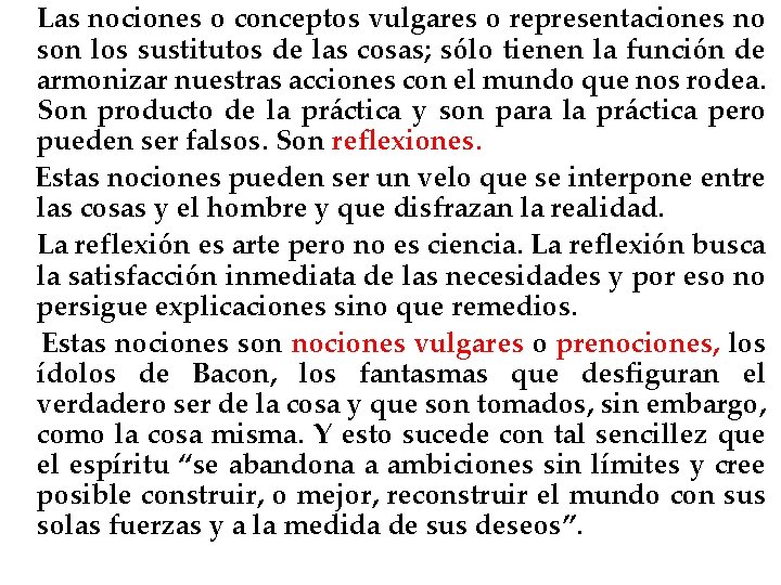 Las nociones o conceptos vulgares o representaciones no son los sustitutos de las cosas;