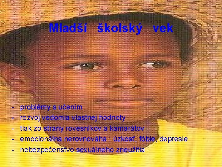 Mladší školský vek - problémy s učením rozvoj vedomia vlastnej hodnoty tlak zo strany