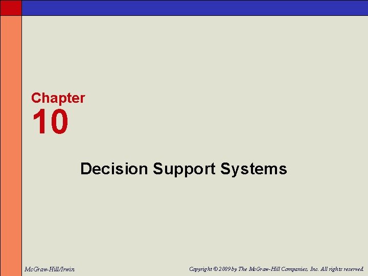 Chapter 10 Decision Support Systems Mc. Graw-Hill/Irwin Copyright © 2009 by The Mc. Graw-Hill