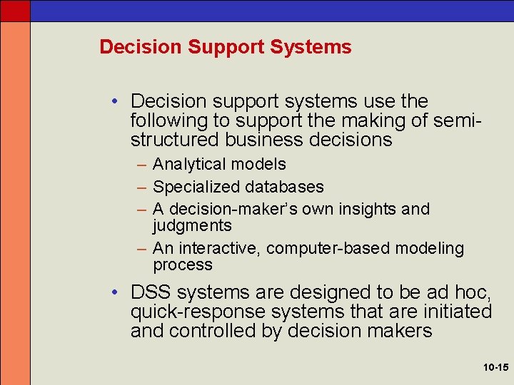 Decision Support Systems • Decision support systems use the following to support the making