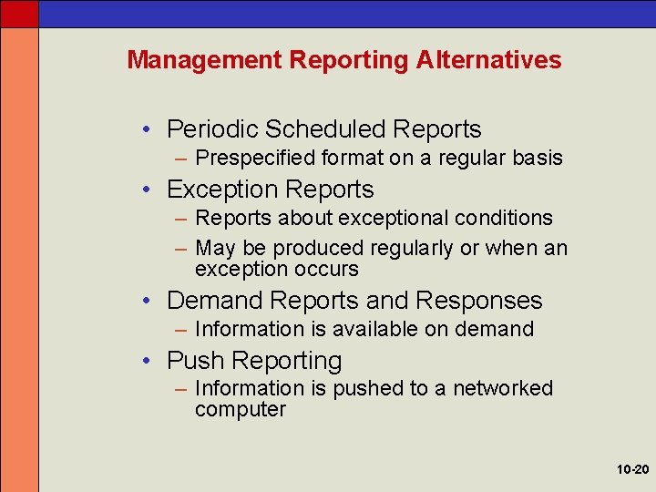 Management Reporting Alternatives • Periodic Scheduled Reports – Prespecified format on a regular basis