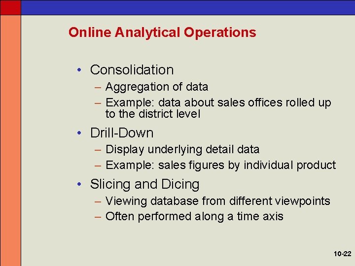 Online Analytical Operations • Consolidation – Aggregation of data – Example: data about sales