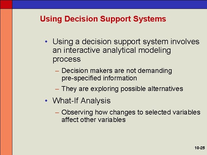 Using Decision Support Systems • Using a decision support system involves an interactive analytical