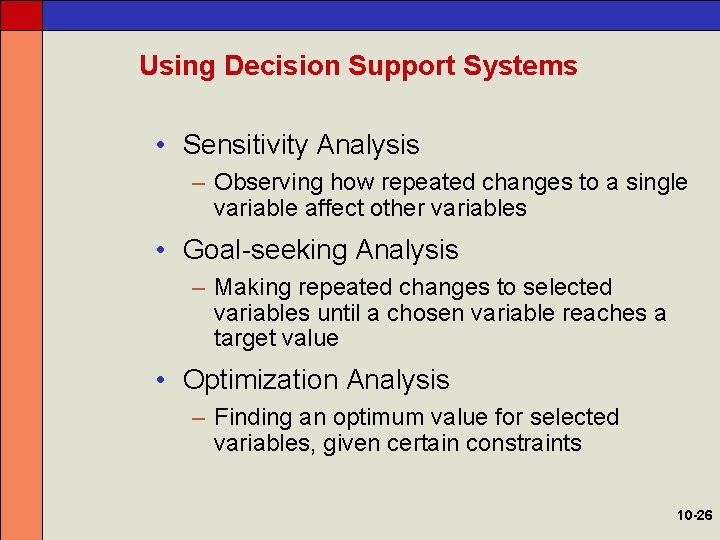 Using Decision Support Systems • Sensitivity Analysis – Observing how repeated changes to a