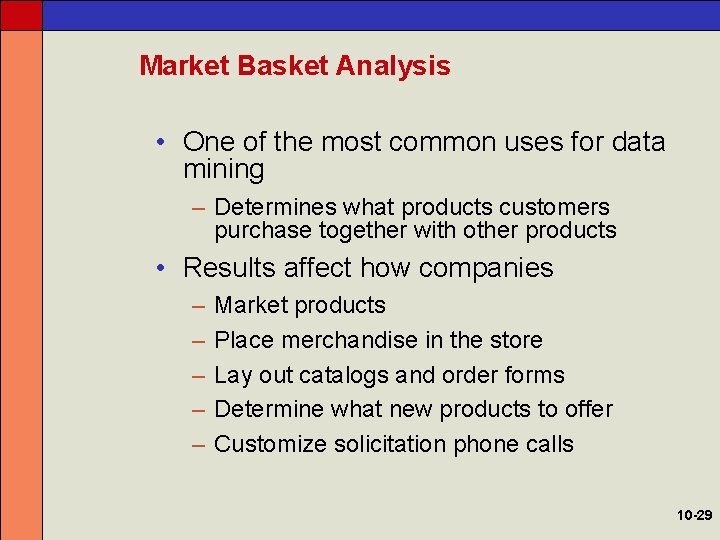 Market Basket Analysis • One of the most common uses for data mining –