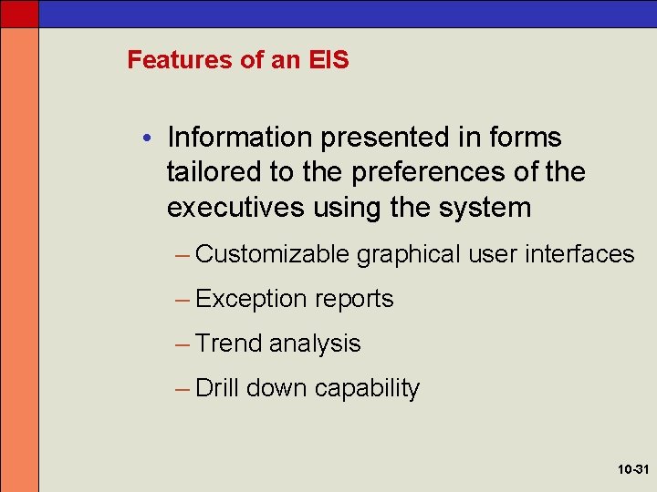 Features of an EIS • Information presented in forms tailored to the preferences of