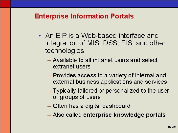 Enterprise Information Portals • An EIP is a Web-based interface and integration of MIS,