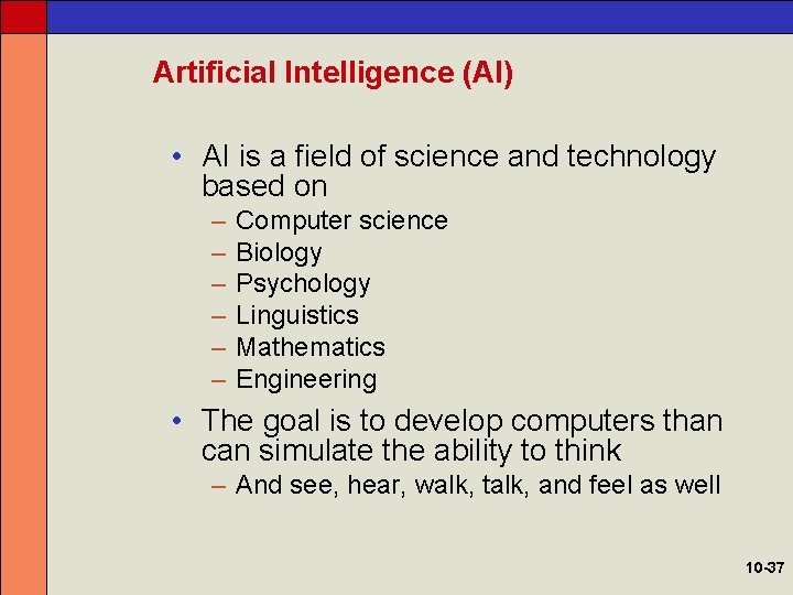 Artificial Intelligence (AI) • AI is a field of science and technology based on