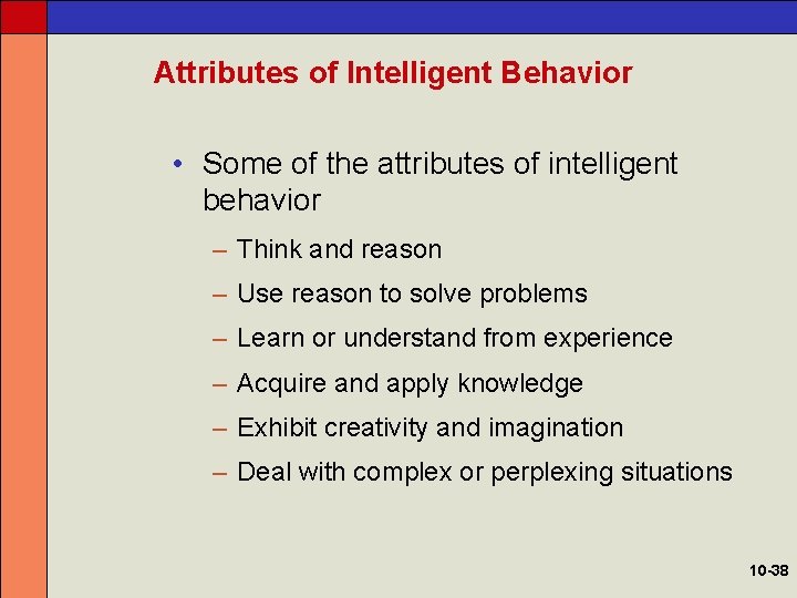 Attributes of Intelligent Behavior • Some of the attributes of intelligent behavior – Think