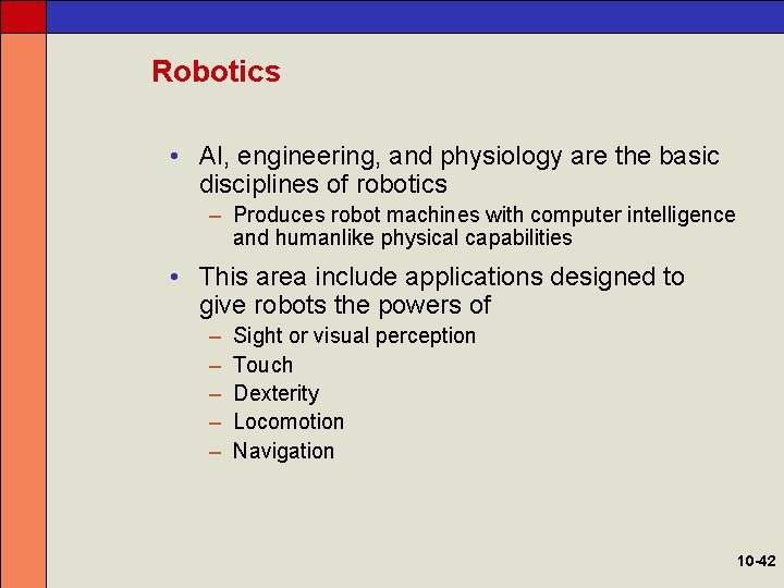 Robotics • AI, engineering, and physiology are the basic disciplines of robotics – Produces