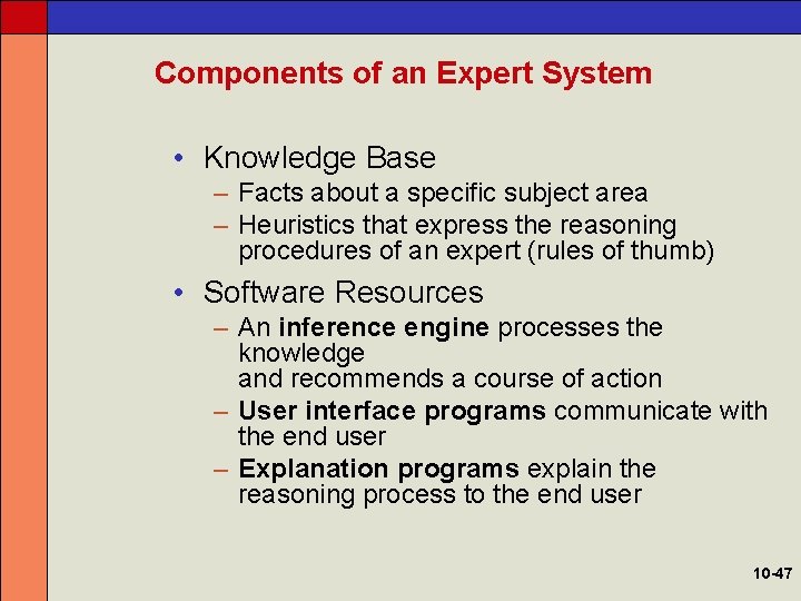 Components of an Expert System • Knowledge Base – Facts about a specific subject