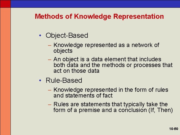 Methods of Knowledge Representation • Object-Based – Knowledge represented as a network of objects