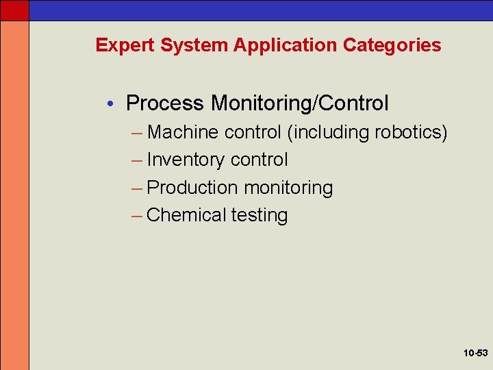 Expert System Application Categories • Process Monitoring/Control – Machine control (including robotics) – Inventory
