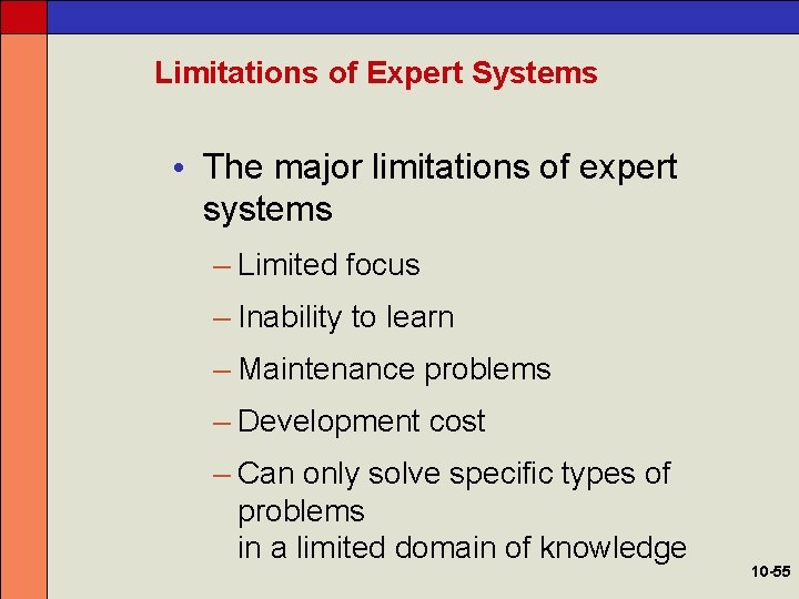 Limitations of Expert Systems • The major limitations of expert systems – Limited focus
