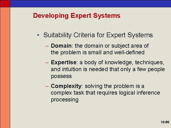 Developing Expert Systems • Suitability Criteria for Expert Systems – Domain: the domain or