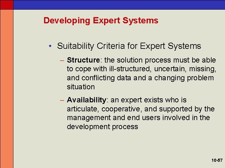 Developing Expert Systems • Suitability Criteria for Expert Systems – Structure: the solution process