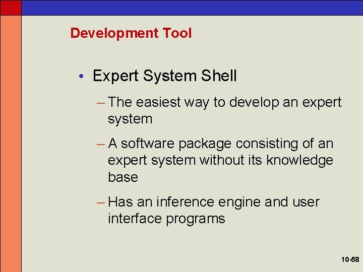 Development Tool • Expert System Shell – The easiest way to develop an expert