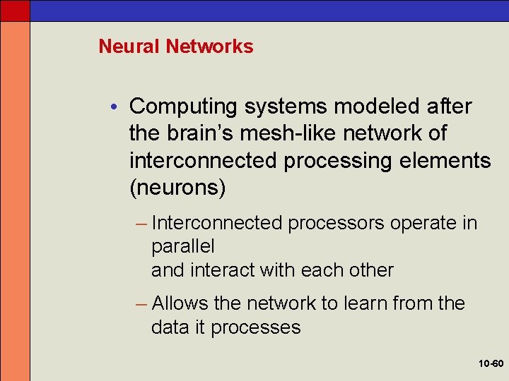 Neural Networks • Computing systems modeled after the brain’s mesh-like network of interconnected processing