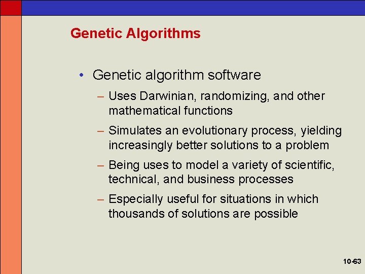 Genetic Algorithms • Genetic algorithm software – Uses Darwinian, randomizing, and other mathematical functions