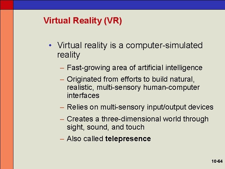 Virtual Reality (VR) • Virtual reality is a computer-simulated reality – Fast-growing area of